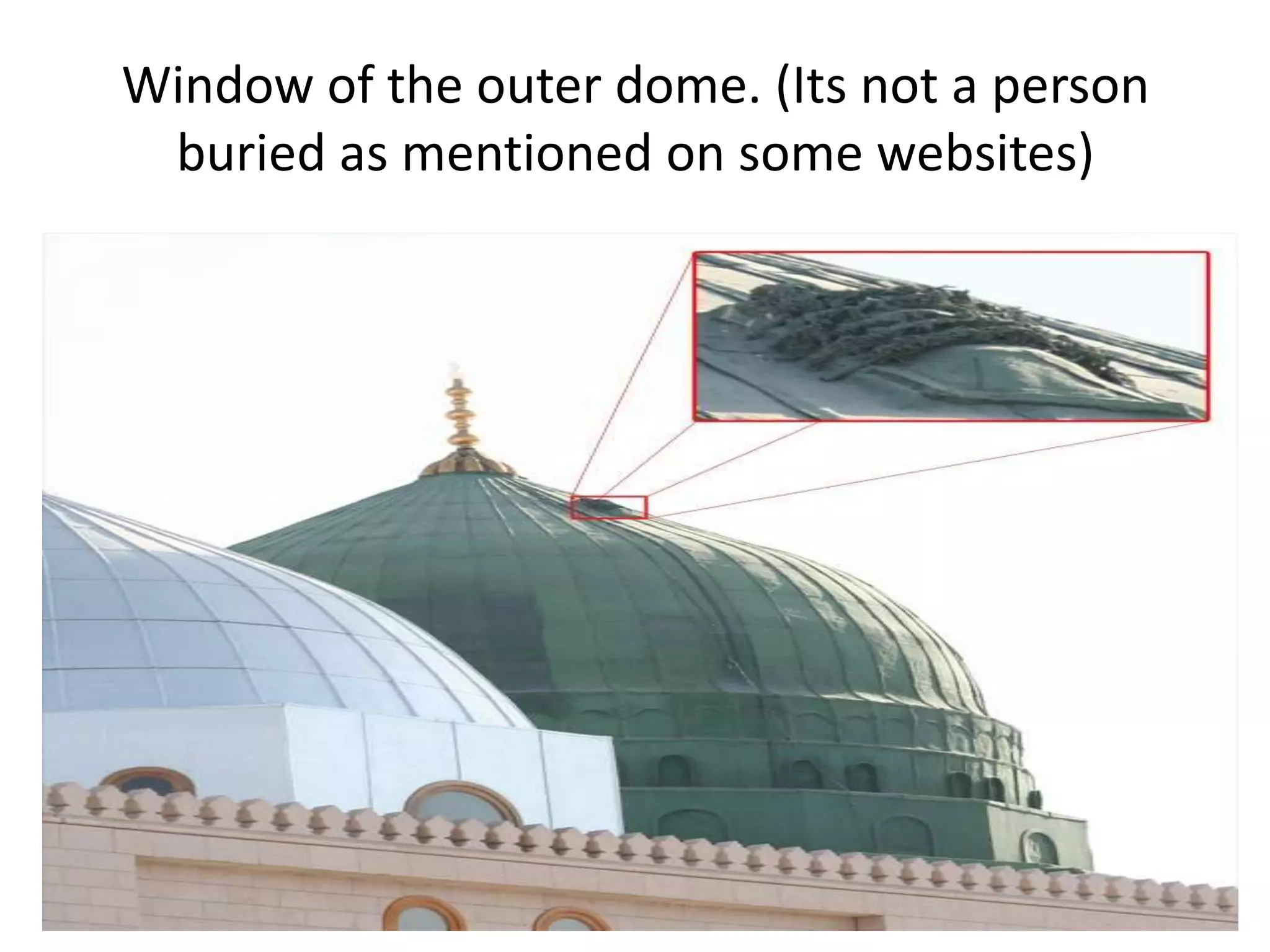 Window of the outer dome. (Its not a person
buried as mentioned on some websites)

 