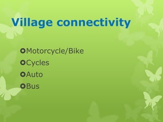 Village connectivity
Motorcycle/Bike
Cycles
Auto
Bus
 