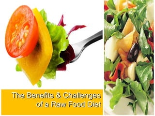 The Benefits & Challenges of a Raw Food Diet 