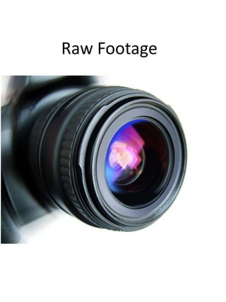 Raw Footage
 