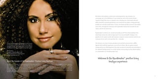 We believe that wellness comes from achieving balance. Our mission is to
                                                                                                                                  encourage you in the fulfillment of your potential, and in the success of your
                                                                                                                                  “positive living.” We strive to empower you in healing your mind, body, and soul,
                                                                                                                                  while we jointly contribute positively to our world and our planet. Living positively
                                                                                                                                  enables us to see the world clearer. In turn, we achieve greater success in the quality
                                                                                                                                  of our lives, through the conscious and responsible choices that we make for our-
                                                                                                                                  selves, and for our loved ones.


                                                                                                                                  RawGoodies® products are created and produced with the understanding of the
                                                                                                                                  mind-body connection, and its importance to our overall health. Indulge in the
                                                                                                                                  goodies of our modern world, with the pure recipes of ancient elements and the raw
                                                                                                                                  treasures of our earth. Live your best life — naturally.


    “I want the RawGoodies® experience to be a force                                                                              Our products are free of toxins, parabens and synthetic preservatives, gmos
    of infectious positivity that touches lives, inspires                                                                         (genetically modified organisms), and artificial colours. We are against animal
    positive change, and encourages us all to share
    that powerful feeling with others in our life’s path.”                                                                        testing and we are peta approved. We pride ourselves in naturally sourced products
                                                                                                                                  for ultimate healing balance on a multi-sensory level, giving you the utmost quality
    Ellie Borden,
                                                                                                                                  in a responsible eco-friendly product line.
    Founder of RawGoodies® and
    The EnableSuccess Coaching Firm
    (www.enablesuccess.ca)

                                                                                                                                      Welcome to the RawGoodies® positive living
    About the founder of the RawGoodies® Positive Living Boutique                                                                               boutique experience.
    RawGoodies® founder Ellie Borden is an NLP Business and Personal Life Coach, Feng Shui Consultant, Motivational Speaker,
    and Entrepreneur. After her first child was born, she launched a Health and Wellness distribution company, and began
    the research and development of the RawGoodies® positive living brand. With the help of experts in industries such as,
    Aromatherapy, Medicine, Dermatology, Yoga, Therapeutic Tea, and many more, Ellie’s vision of a naturally-sourced, eco-
    friendly, socially responsible brand was realized. Now a mother of two girls, she emphasizes the importance of a toxic-free
    world, and is excited to be sharing the RawGoodies® experience with the world.


4                                                                                                                                                                                                                           5
 