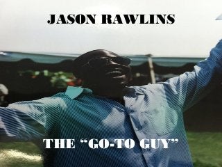 JASON RAWLINS
THE “GO-TO GUY”
 