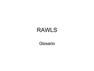 RAWLS
Glosario
 