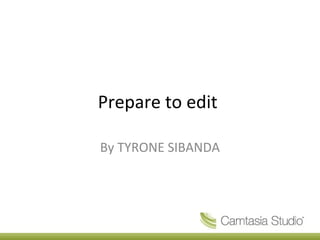 Prepare to edit
By TYRONE SIBANDA
 