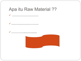 RAW MATERIAL PP.pptx
