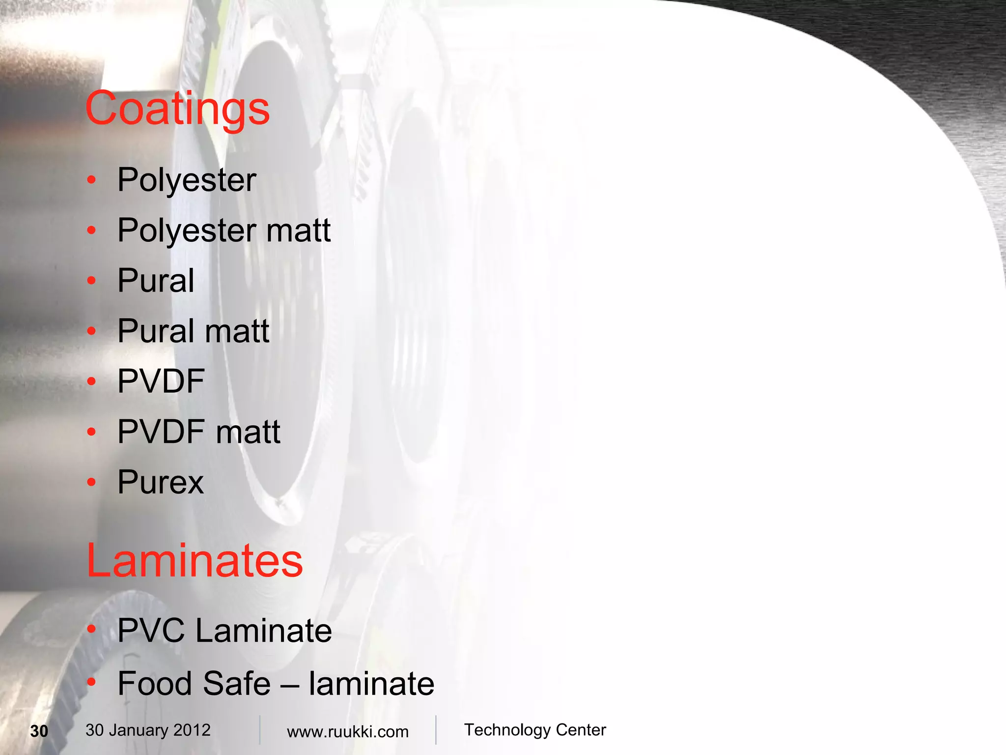 Coatings Polyester Polyester matt Pural Pural matt PVDF PVDF matt Purex Laminates PVC Laminate Food Safe – laminate  