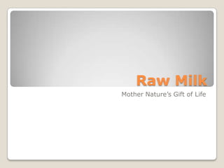 Raw Milk
Mother Nature’s Gift of Life
 