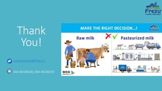 Thank
You!
customercare@frezu.in
044-40100500, 044-40100555
 