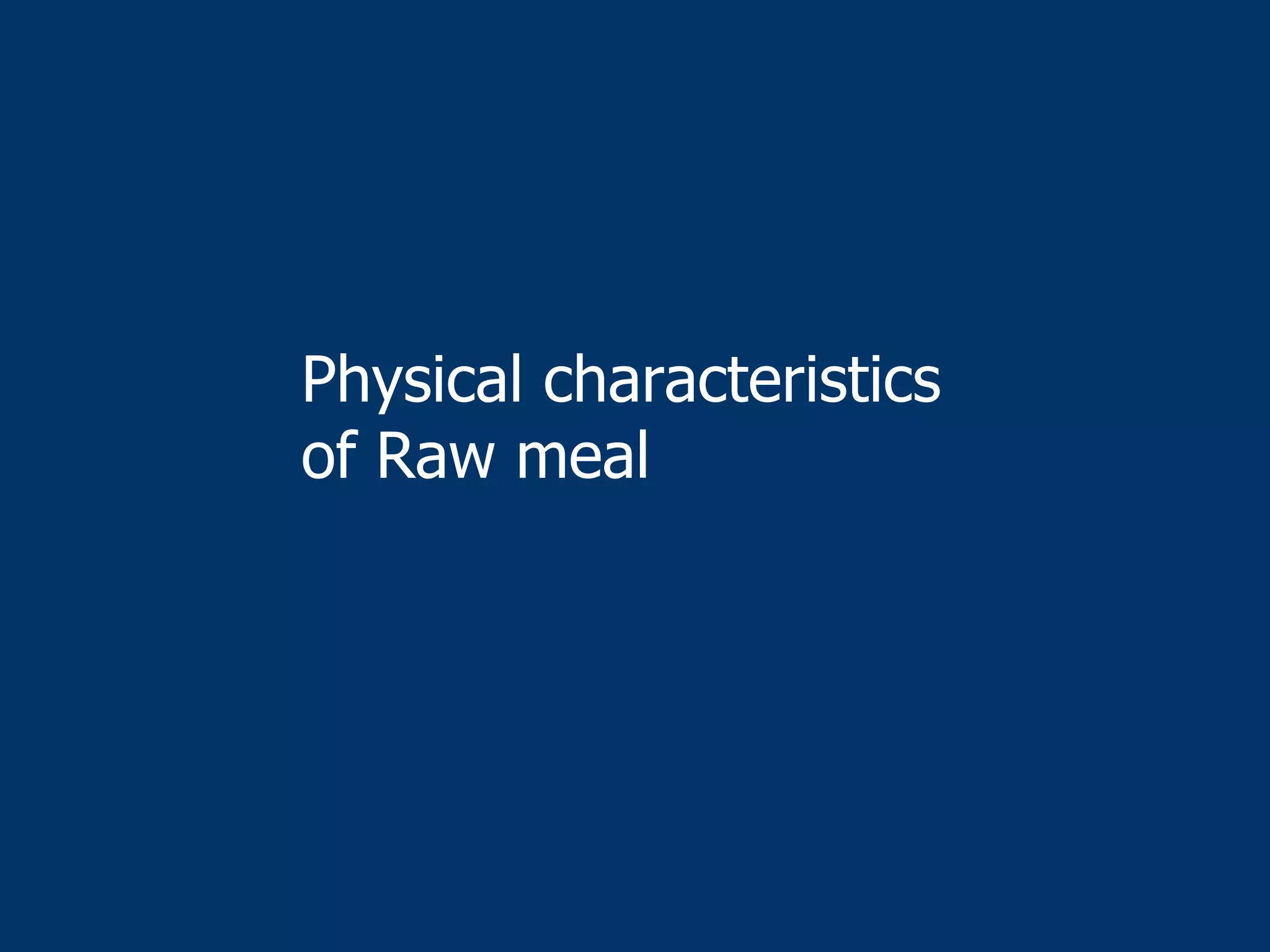 Physical characteristics
of Raw meal
 