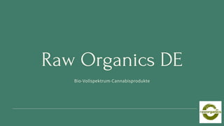Raw Organics DE
Bio-Vollspektrum-Cannabisprodukte
01
 