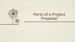 Parts of a Project
Proposal
 