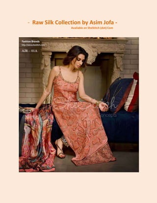 - Raw Silk Collection by Asim Jofa Available on SheStitch (dot) Com

 