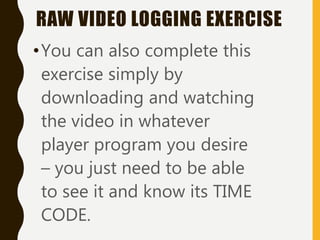 COMM 106 RAW VIDEO LOGGING EXERCISE | PPTX