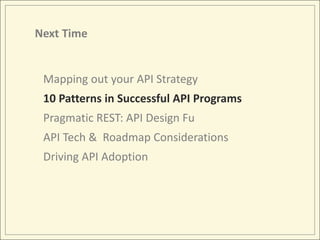 Next TimeMapping out your API Strategy10 Patterns in Successful API ProgramsPragmatic REST: API Design FuAPI Tech &  Roadmap ConsiderationsDriving API Adoption