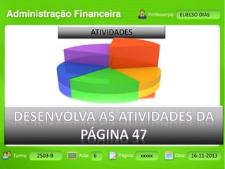 Turma: 2503-B Aula: 10 Pág: 10 a 17 Data: 18-jan-12 
2503-B 6 xxxxx 16-11-2013 
Instrutor: Ricardo Paladini Matos 
ELIELSO DIAS 
ATIVIDADES 
 