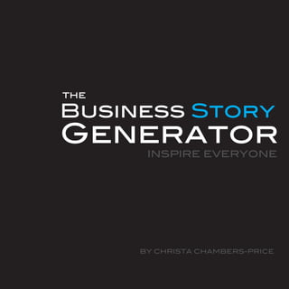 Business Story
Generator
the
INSPIRE EVERYONE
BY CHRISTA CHAMBERS-PRICE
 