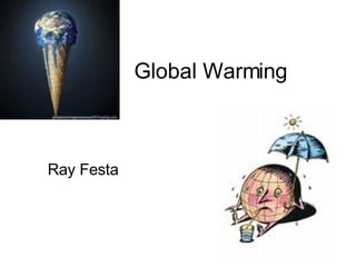 Global Warming Ray Festa 