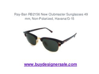 Ray-Ban RB2156 New Clubmaster Sunglasses 49
      mm, Non-Polarized, Havana/G-15




     www.buydesignersale.com
 