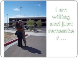 I am willing and just remember …