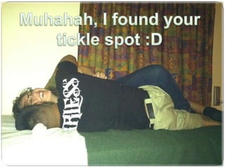Muhahah, I found your tickle spot :D 