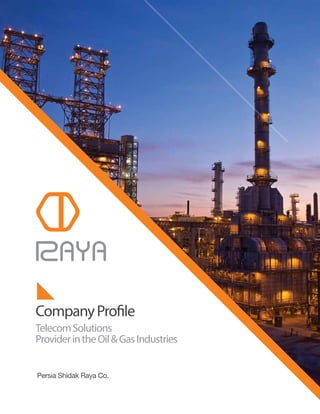 TelecomSolutions
ProviderintheOil&GasIndustries
CompanyProfile
Persia Shidak Raya Co.
 
