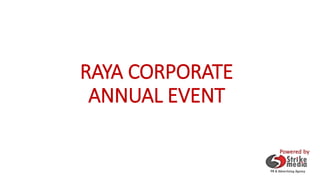 RAYA CORPORATE
ANNUAL EVENT
Powered by
 