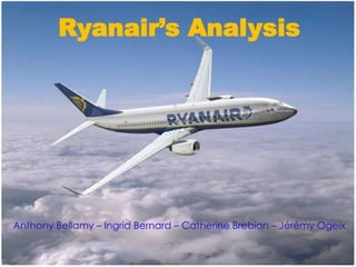 Ryanair’s Analysis
Anthony Bellamy – Ingrid Bernard – Catherine Brebion – Jérémy Ogeix
 