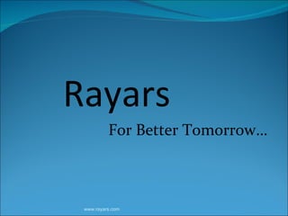 Rayars   For Better Tomorrow…  www.rayars.com 