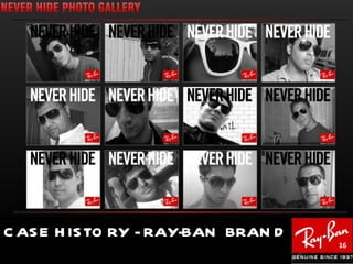 C AS E H IS TO RY - RAY-BAN BRAN D
                                     16
 