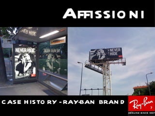 Affissio ni



C AS E H IS TO RY - RAY-BAN BRAN D
                                     7
 