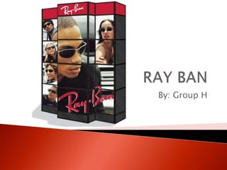 RAY BANBy: Group H