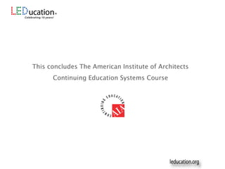 This concludes The American Institute of Architects
Continuing Education Systems Course
 