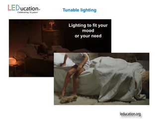 Lighting to fit your
mood
or your need
Tunable lighting
 