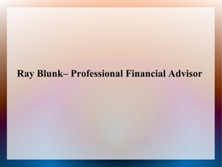 Ray Blunk– Professional Financial Advisor

 