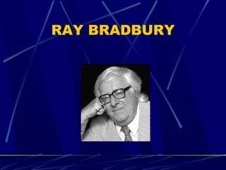RAY BRADBURY 
 