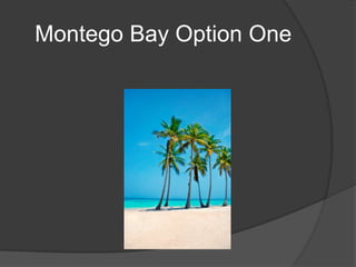 Montego Bay Option One
 