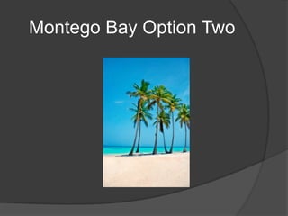 Montego Bay Option Two
 