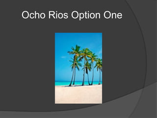 Ocho Rios Option One
 