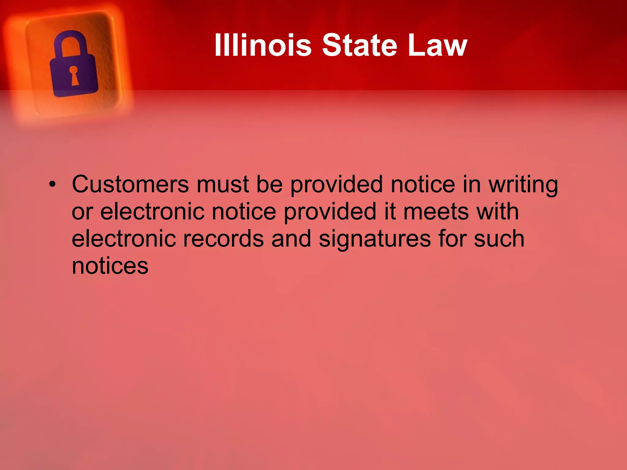 Illinois State Law Customers must be provided notice in writing or electronic notice provided it meets with electronic records and signatures for such notices 