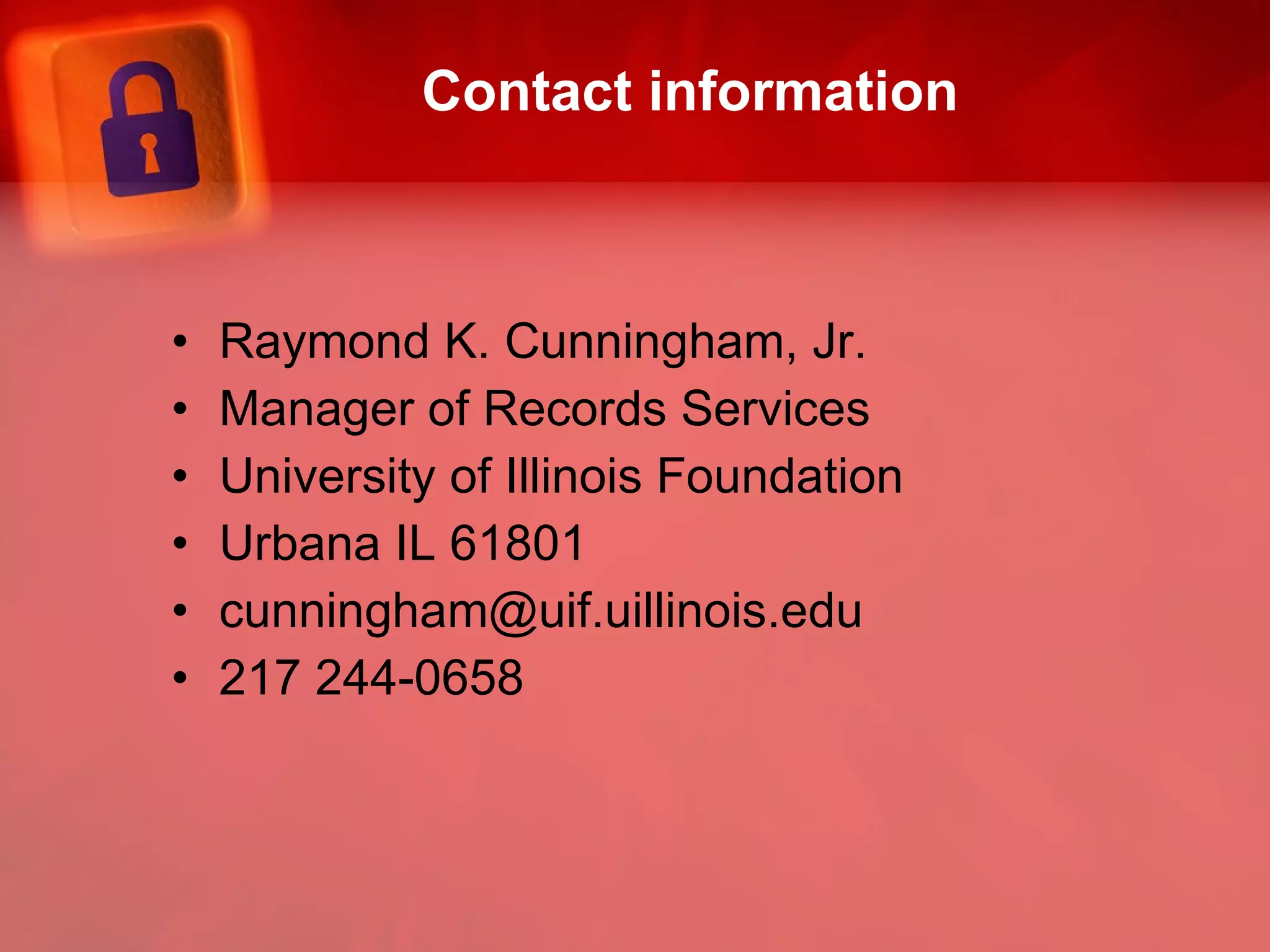Contact information Raymond K. Cunningham, Jr.  Manager of Records Services University of Illinois Foundation Urbana IL 61801 [email_address] 217 244-0658 