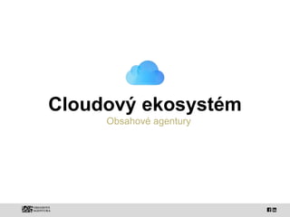 Cloudový ekosystém
Obsahové agentury
 