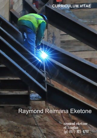 CURRICULUM VITAE




Raymond Reimana Eketone

              raymond eketone
              rd 1 raglan
              [p] (07) 825 4787
 