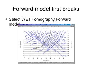 Forward model first breaks
• Select WET Tomography|Forward
  model...
 