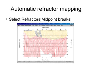 Automatic refractor mapping
• Select Refractors|Midpoint breaks
 