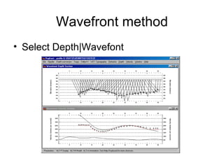 Wavefront method
• Select Depth|Wavefont
 