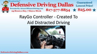 RayGo Controller - Created To
Aid Distracted Driving
 