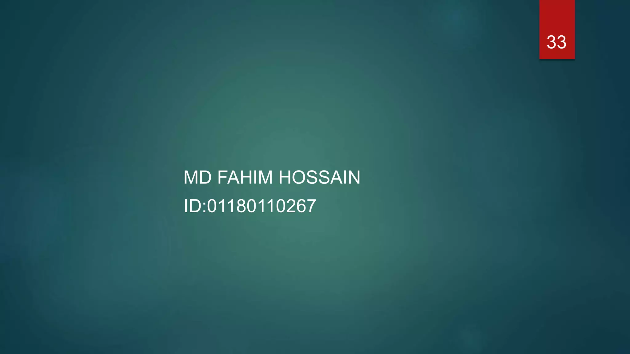 MD FAHIM HOSSAIN
ID:01180110267
33
 
