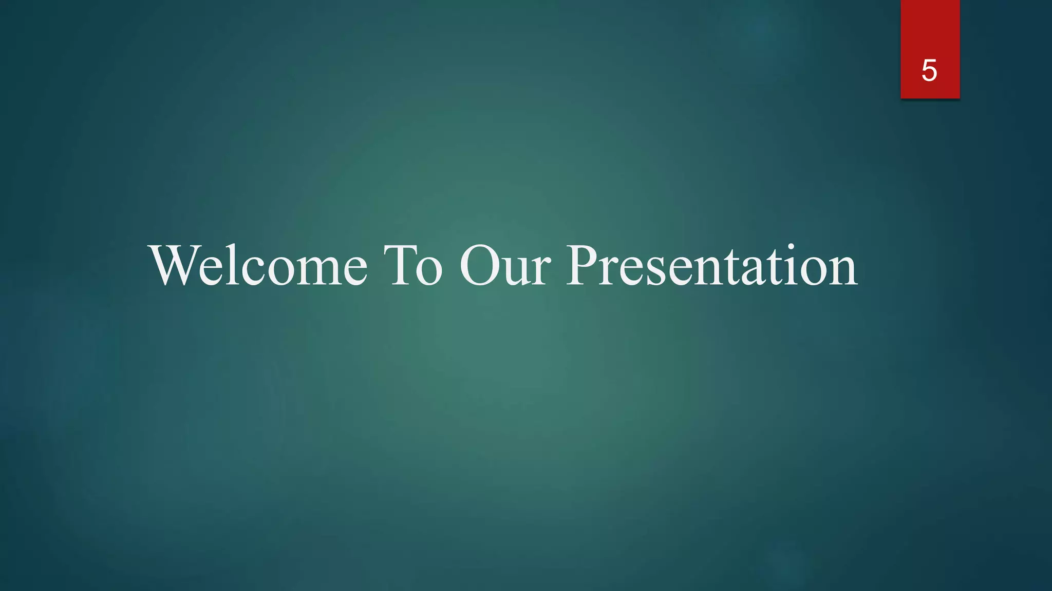 Welcome To Our Presentation
5
 