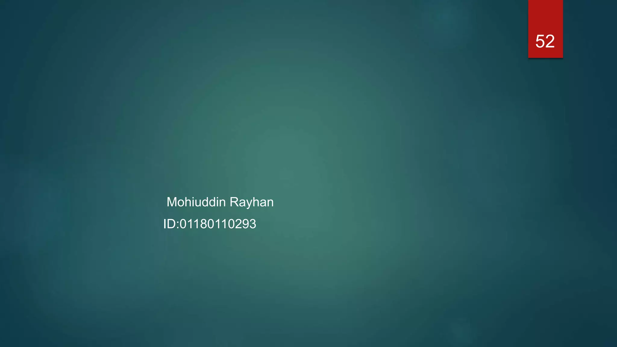 Mohiuddin Rayhan
ID:01180110293
52
 