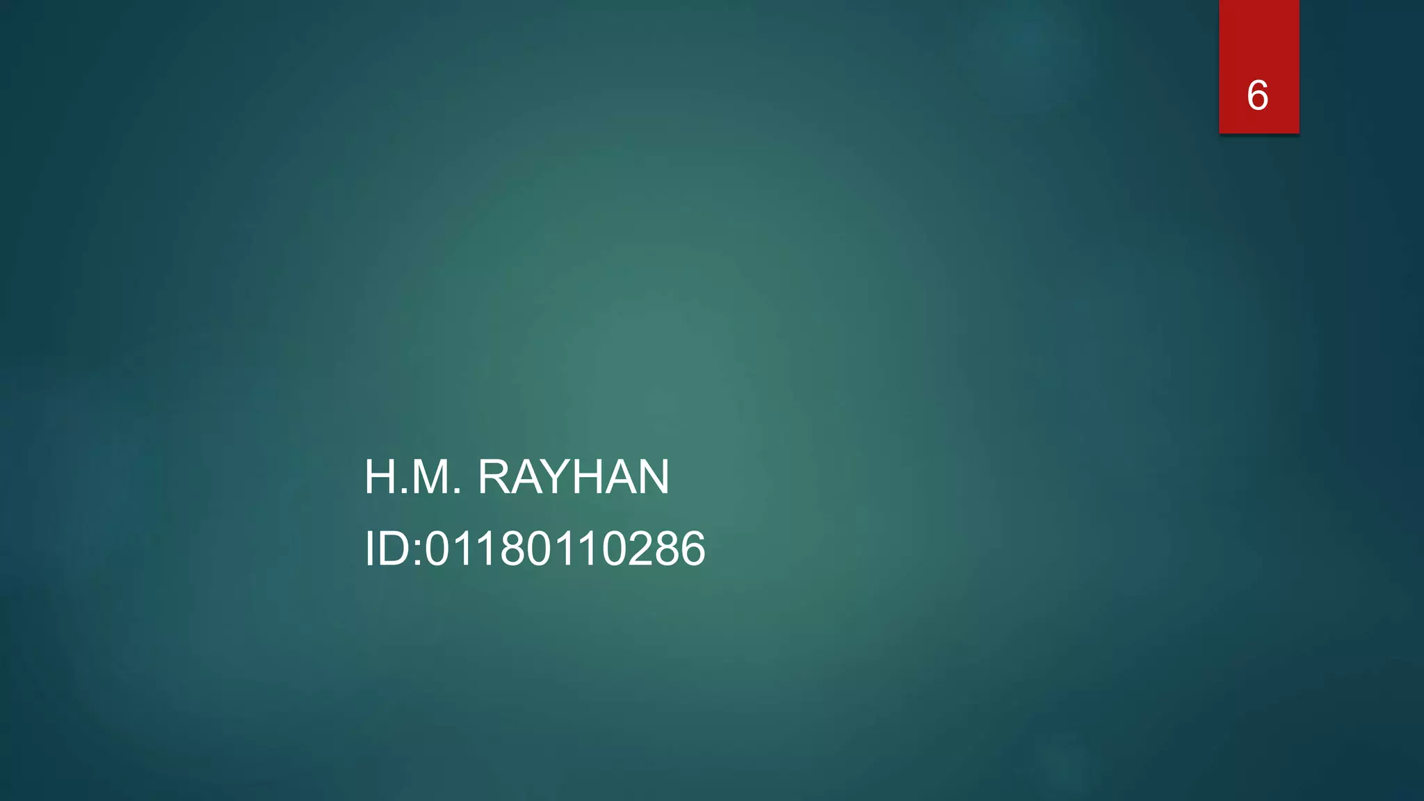 H.M. RAYHAN
ID:01180110286
6
 